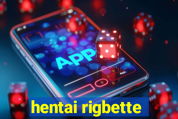 hentai rigbette